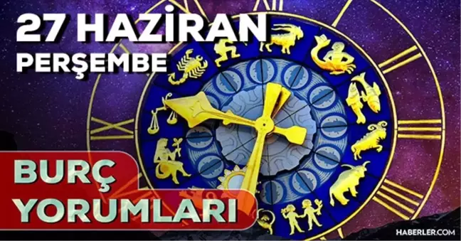 27 Haziran Perşembe 2024 Günlük Burç Yorumları! AŞK, EVLİLİK, SAĞLIK, KARİYER burç yorumları! 27 Haziran burç yorumları nedir?