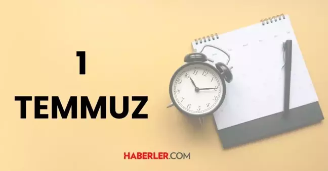 1 Temmuz tarihte bugün ne oldu? 1 Temmuz tarihinde yaşanan önemli olaylar neler?