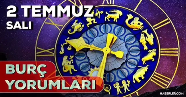 2 Temmuz Salı 2024 Günlük Burç Yorumları! AŞK, EVLİLİK, SAĞLIK, KARİYER burç yorumları! 2 Temmuz burç yorumları nedir?