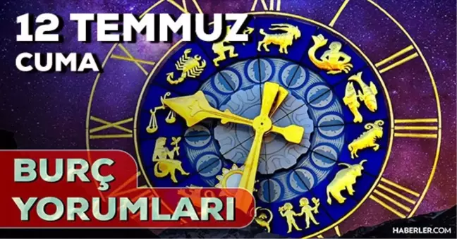 12 Temmuz 2024 Günlük Burç Yorumları: AŞK, EVLİLİK, SAĞLIK, KARİYER burç yorumları! 12 Temmuz burç yorumları nedir?