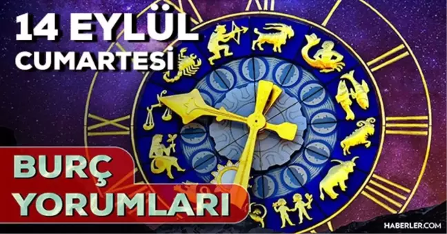 14 Eylül 2024 Günlük Burç Yorumları! Akrep, Boğa, Aslan burcu yorumu! 14 Eylül AŞK, EVLİLİK, KARİYER, SAĞLIK burç yorumları