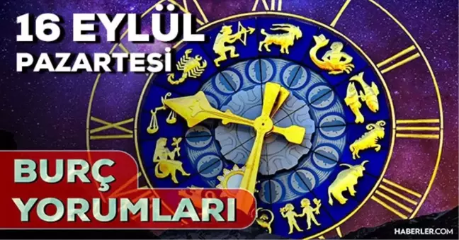 16 Eylül 2024 Günlük Burç Yorumları! Boğa, Oğlak, Aslan, İkizler burcu yorumu! 16 Eylül AŞK, EVLİLİK, KARİYER, SAĞLIK burç yorumları