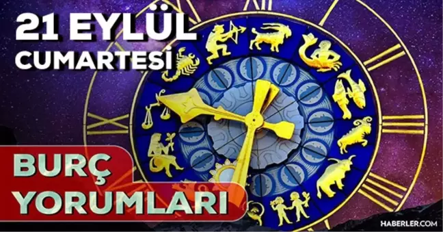 21 Eylül 2024 Günlük Burç Yorumları! AŞK, EVLİLİK, KARİYER, SAĞLIK burç yorumları! 21 Eylül Boğa, Koç, Aslan, Akrep burcu yorumu!