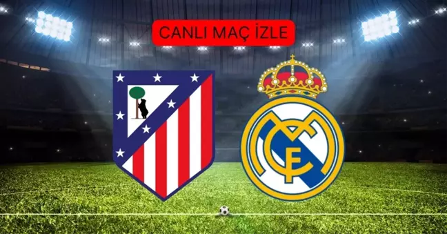 Atletico Madrid- Real Madrid maçı CANLI İZLE! İspanya LaLiga ATLETICO MADRID- REAL MADRID MAÇI HD, şifresiz izleme linki var mı? Canlı maç izle!