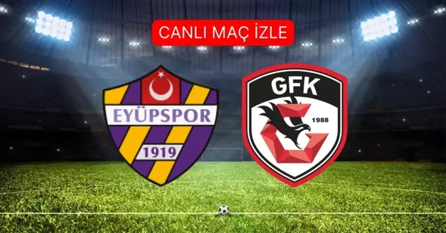 Eyüpspor Gaziantep FK MAÇI CANLI İZLE! Eyüpspor- Gaziantep FK maçı şifresiz, HD izleme linki var mı? Eyüospor- Gaziantep maçı kaç kaç?