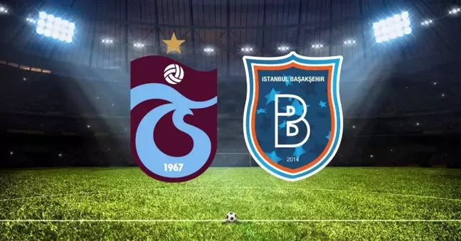 Trabzonspor- Başakşehir maçı 11'leri! Trabzonspor'da kimler oynayacak? 11'de kimler var?