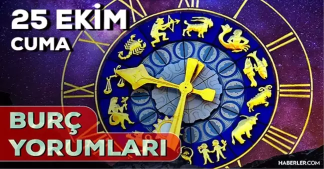 25 Ekim 2024 Günlük Burç Yorumları! İkizler, Kova, Balık, Oğlak burcu yorumu! 25 Ekim AŞK, EVLİLİK, KARİYER, SAĞLIK burç yorumları