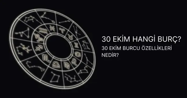 30 Ekim hangi burç? 30 Ekim burç özellikleri ve yükseleni nedir?