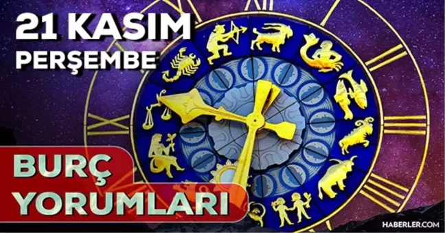 21 Kasım 2024 Günlük Burç Yorumları! AŞK, EVLİLİK, KARİYER, SAĞLIK burç yorumları! 21 Kasım Boğa, Balık, Oğlak, Yengeç burcu yorumu