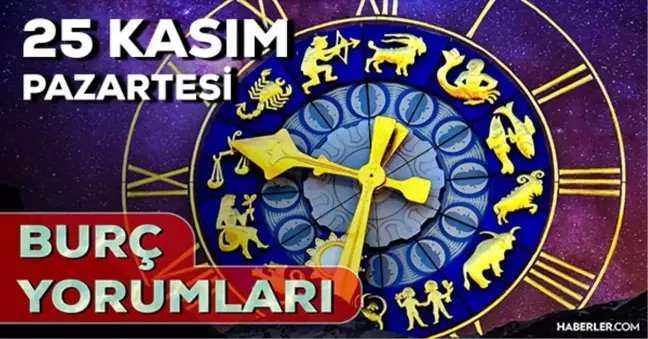 25 Kasım 2024 Günlük Burç Yorumları! Akrep, Oğlak, Boğa, Yengeç burcu yorumu! 25 Kasım AŞK, EVLİLİK, KARİYER, SAĞLIK burç yorumları