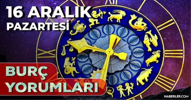 16 Aralık 2024 Günlük Burç Yorumları! Aslan, Yengeç, İkizler, Oğlak burcu yorumu! 16 Aralık AŞK, EVLİLİK, KARİYER, SAĞLIK burç yorumları