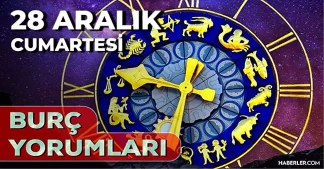 28 Aralık 2024 Günlük Burç Yorumları! Boğa, Akrep, Terazi, Kova burcu yorumu! 28 Aralık AŞK, EVLİLİK, KARİYER, SAĞLIK burç yorumları