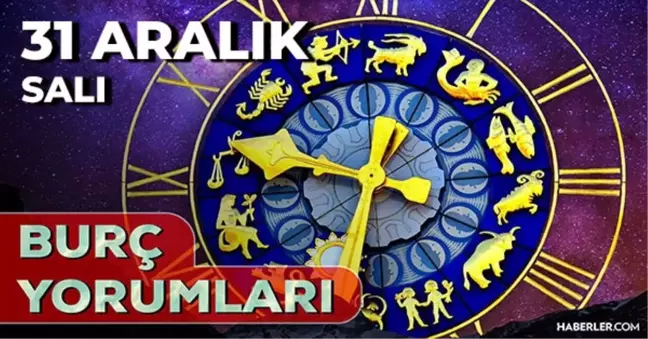 31 Aralık 2024 Günlük Burç Yorumları! Koç, Kova, Terazi, Aslan burcu yorumu! 31 Aralık AŞK, EVLİLİK, KARİYER, SAĞLIK burç yorumları