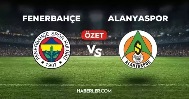 Alanyaspor Fenerbahçe maçı kaç kaç bitti, golleri kim attı? İşte, Alanyaspor Fenerbahçe maç özeti...