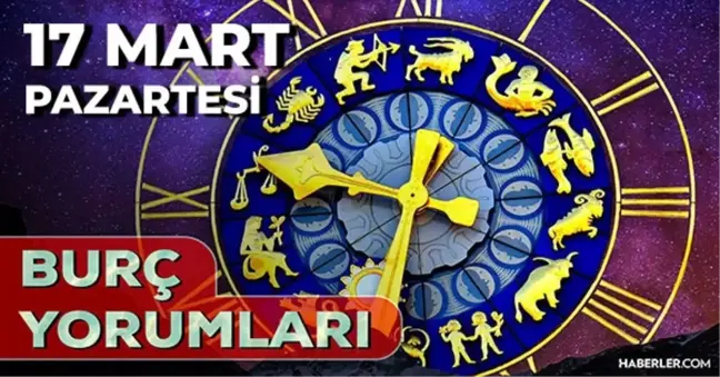 17 Mart 2025 Günlük Burç Yorumları! Kova, Boğa, İkizler, Yengeç burcu yorumu! 17 Mart AŞK, EVLİLİK, KARİYER, SAĞLIK burç yorumları