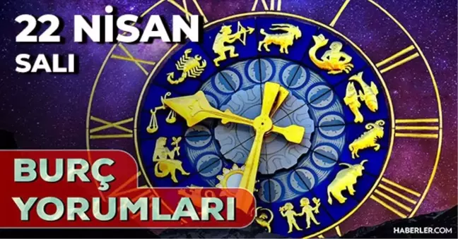 22 Nisan 2025 Günlük Burç Yorumları! Boğa, Koç, Başak, Yengeç burcu AŞK, EVLİLİK, KARİYER, SAĞLIK yorumu