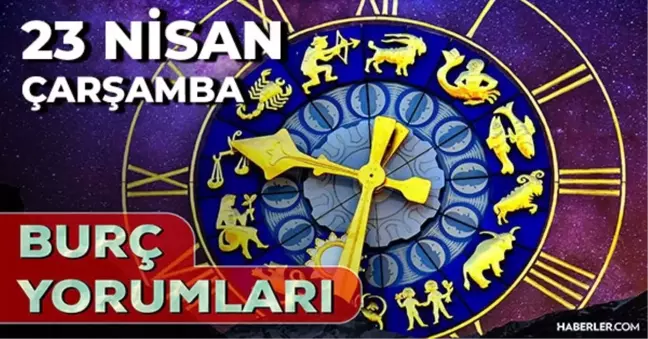 23 Nisan 2025 Günlük Burç Yorumları! Kova, Boğa, Aslan, İkizler burcu AŞK, EVLİLİK, KARİYER, SAĞLIK yorumu