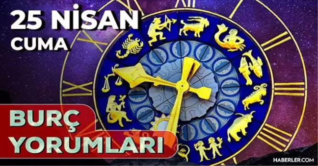 25 Nisan 2025 Günlük Burç Yorumları! Oğlak, Boğa, Akrep, İkizler burcu AŞK, EVLİLİK, KARİYER, SAĞLIK yorumu