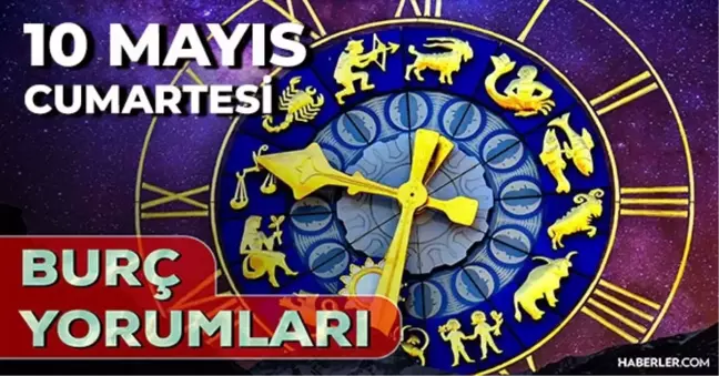 10 Mayıs 2025 Günlük Burç Yorumları! Koç, Akrep, Başak, Yengeç burcu AŞK, EVLİLİK, KARİYER, SAĞLIK yorumu