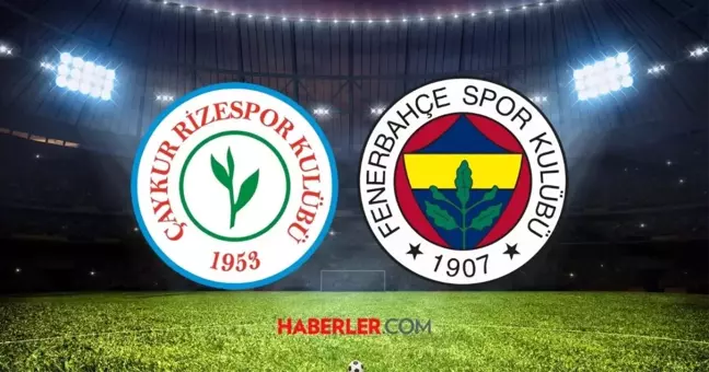 Çaykur Rizespor- Fenerbahçe maçı ne zaman? Çaykur Rizespor- Fenerbahçe maçı saat kaçta, hangi kanalda?