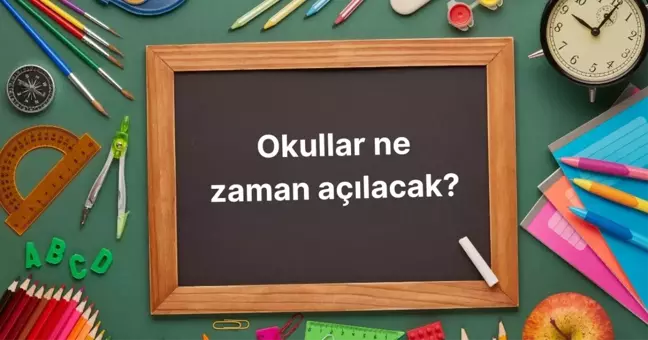 Okullar ne zaman açılıyor, ertelendi mi? Okulların açılmasına kaç gün kaldı? SAYAÇ