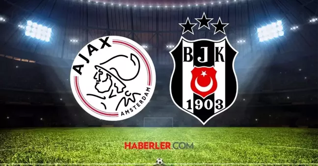 AJAX- BEŞİKTAŞ maçı ne zaman? Ajax- Beşiktaş maçı hangi kanalda, saat kaçta?