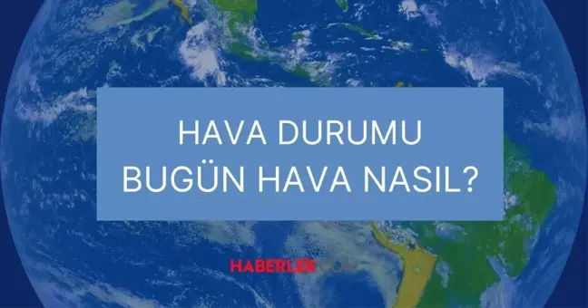 25 Eylül bugün hava nasıl olacak, yağış var mı? HAVA DURUMU! İstanbul, Ankara, Sakarya, İzmir, Bursa'da bugün hava nasıl olacak, kaç derece?