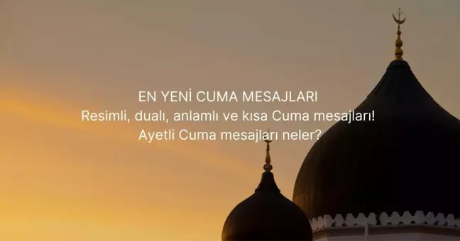 EN YENİ CUMA MESAJLARI | Resimli, dualı, anlamlı ve kısa Cuma mesajları! Ayetli Cuma mesajları neler?