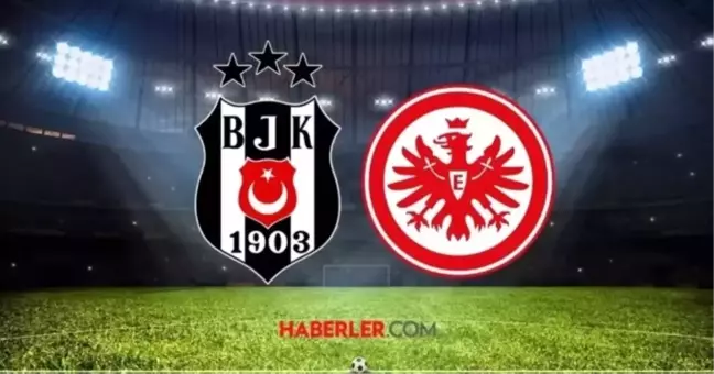 Beşiktaş Frankfurt muhtemel 11'ler belli oldu mu, kadroda kimler var?