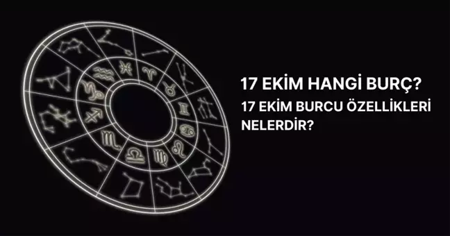 17 Ekim hangi burç? 17 Ekim'de doğanların yükseleni nedir?