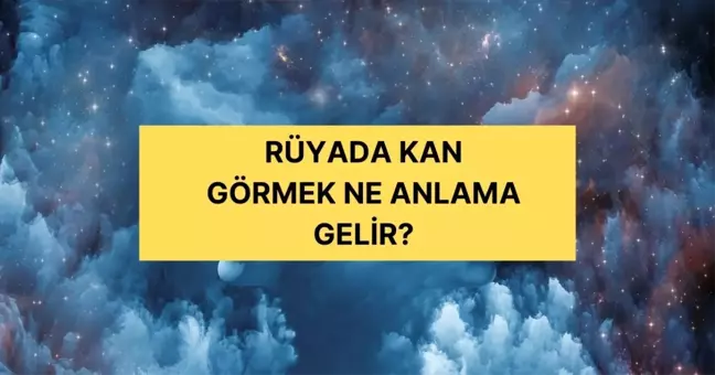 Rüyada kan görmek ne anlama gelir? Diyanete göre rüyada kan görmek ne anlama gelir?