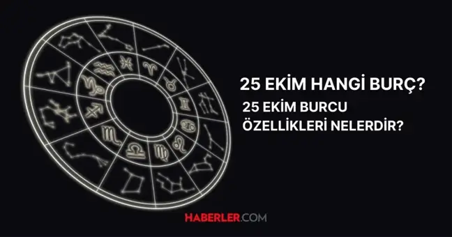 25 Ekim hangi burç? 25 Ekim özellikleri ve yükseleni nedir?