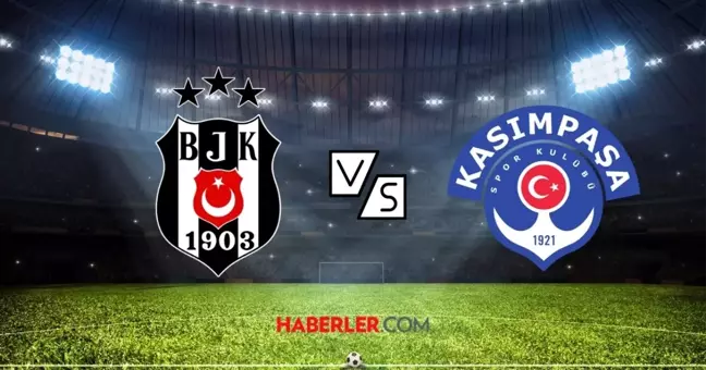 Beşiktaş- Kasımpaşa maçı ne zaman? Beşiktaş- Kasımpaşa maçı saat kaçta, nerede?