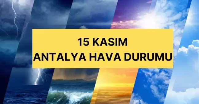 15 Kasım Cuma Antalya hava durumu | Antalya'da hava nasıl olacak? Antalya günlük ve 5 günlük hava durumu tahmini!