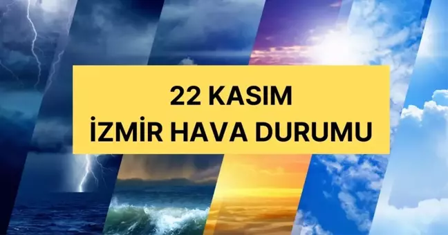 22 Kasım İzmir hava durumu | İzmir'de hava nasıl olacak, kar yağacak mı? İzmir günlük ve 5 günlük hava durumu tahmini!