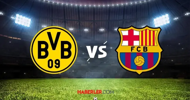 Borussia Dortmund-Barcelona maçı ne zaman? UEFA Şampiyonlar Ligi Borussia Dortmund Barcelona maçı saat kaçta, hangi kanalda?