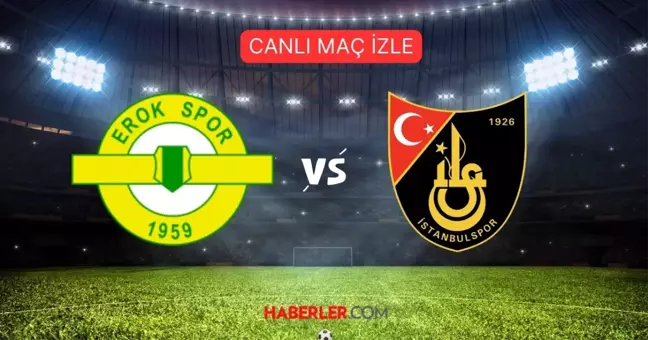 ZİRAAT TÜRKİYE KUPASI Esenler Erokspor-İstanbulspor maçı CANLI, HD izle! Esenler Erokspor-İstanbulspor maçı hangi kanalda, şifresiz mi?