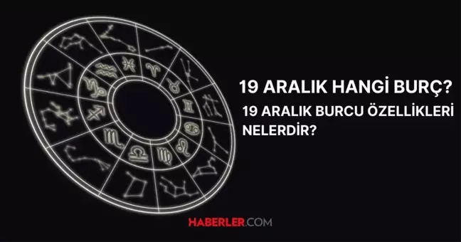 19 Aralık hangi burç? 19 Aralık hangi burç ve özellikleri?