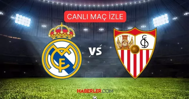 REAL MADRID-SEVILLA MAÇI CANLI, HD İZLE! Real Madrid Sevilla maçı hangi kanalda?