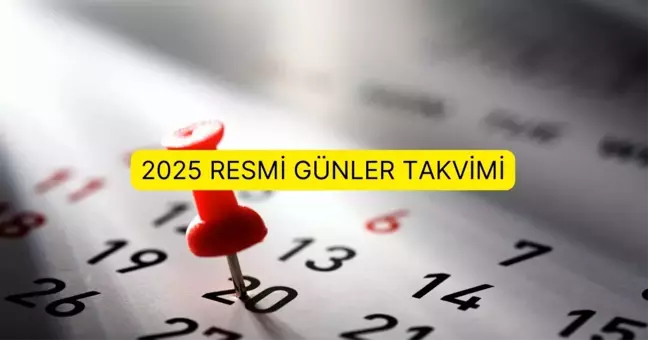 2025 Resmi Günler Takvimi: Resmi tatiller ne zaman, hangi gün? 2025 yılında resmi tatiller hangi gün gün?