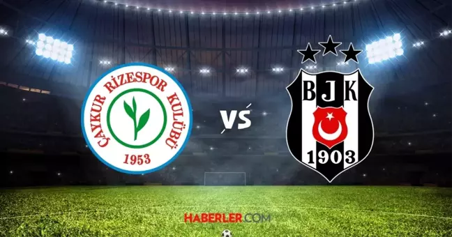 Çaykur Rizespor-Beşiktaş maçı ne zaman? Çaykur Rizespor Beşiktaş maçı saat kaçta, hangi kanalda?