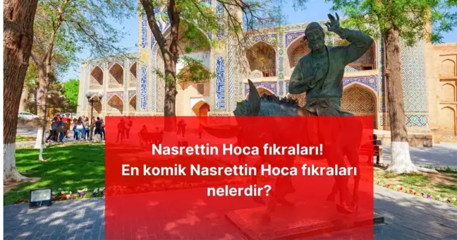 Nasrettin Hoca fıkraları! En komik Nasrettin Hoca fıkraları nelerdir?