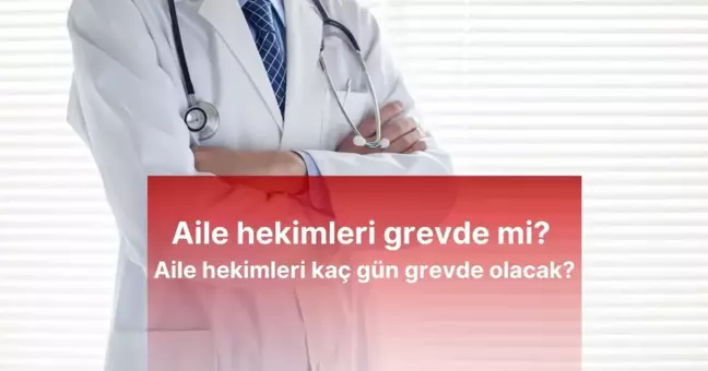 Aile hekimleri grevde mi? Aile hekimleri kaç gün grevde olacak?