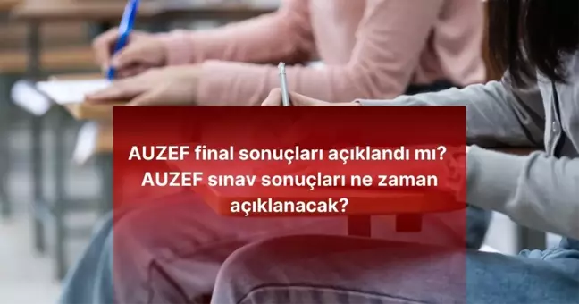 AUZEF FİNAL SONUÇLARI AÇIKLANDI! AUZEF final sonuçları açıklandı mı, sınav sonuçları ne zaman açıklanacak?