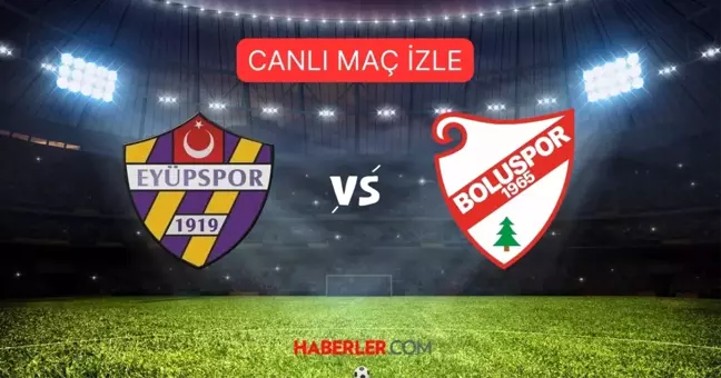 EYÜPSPOR BOLUSPOR MAÇI CANLI İZLE | Eyüpspor Boluspor maçı ŞİFRESİZ, HD izleme linki! (Ziraat Türkiye Kupası)