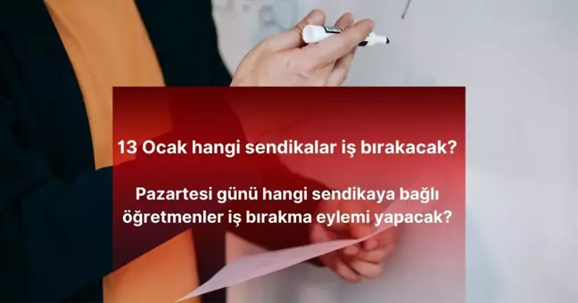 13 Ocak hangi sendikalar iş bırakacak? Pazartesi günü hangi sendikaya bağlı öğretmenler iş bırakma eylemi yapacak?