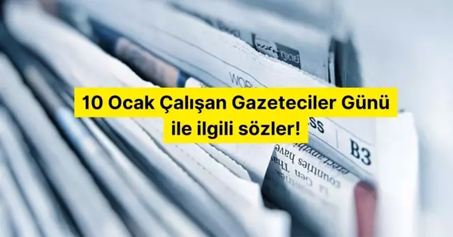 10 Ocak Çalışan Gazeteciler Günü ile ilgili sözler!