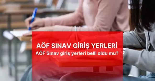 AÖF SINAV GİRİŞ YERLERİ | AÖF Sınav giriş yerleri belli oldu mu? Sınav giriş yerlerine nasıl bakılır? AÖF finalleri sınav giriş yeri sorgula!