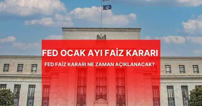 FED FAİZ KARARI | FED Ocak ayı faiz kararı ne zaman belli olacak?