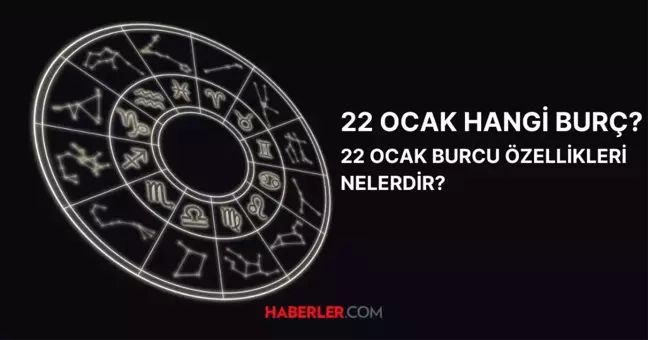 22 Ocak hangi burç? 22 Ocak burç özellikleri nelerdir, yükselen burç nasıl hesaplanır?